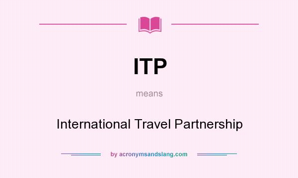What does ITP mean? It stands for International Travel Partnership
