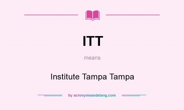 What does ITT mean? It stands for Institute Tampa Tampa