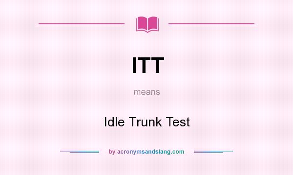 What does ITT mean? It stands for Idle Trunk Test