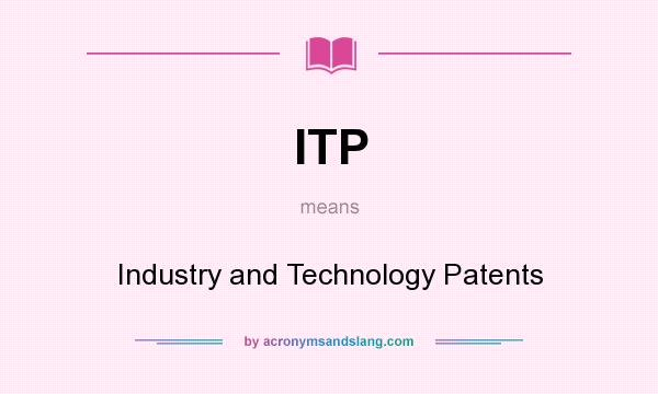 What does ITP mean? It stands for Industry and Technology Patents