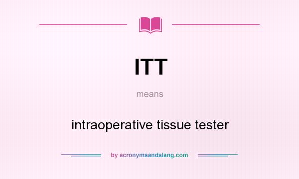 What does ITT mean? It stands for intraoperative tissue tester