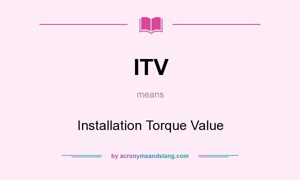 What does ITV mean? It stands for Installation Torque Value