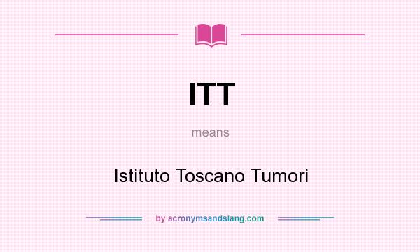 What does ITT mean? It stands for Istituto Toscano Tumori