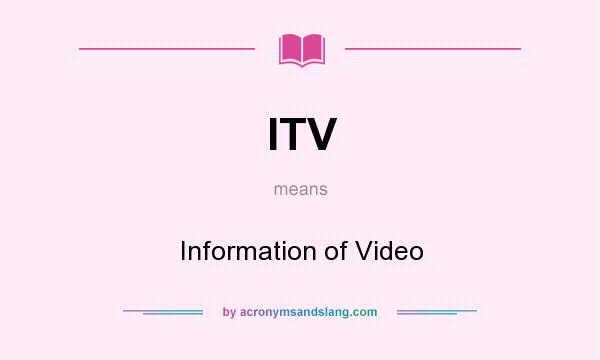 What does ITV mean? It stands for Information of Video