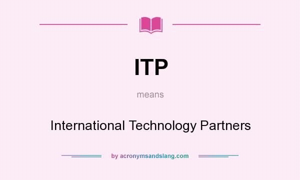 What does ITP mean? It stands for International Technology Partners