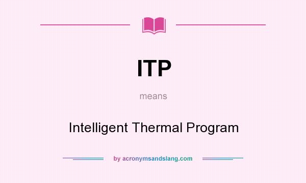 What does ITP mean? It stands for Intelligent Thermal Program