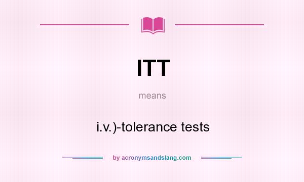 What does ITT mean? It stands for i.v.)-tolerance tests