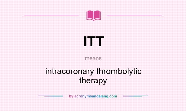 What does ITT mean? It stands for intracoronary thrombolytic therapy
