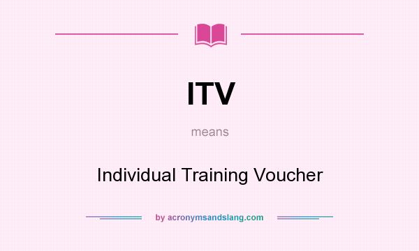 What does ITV mean? It stands for Individual Training Voucher