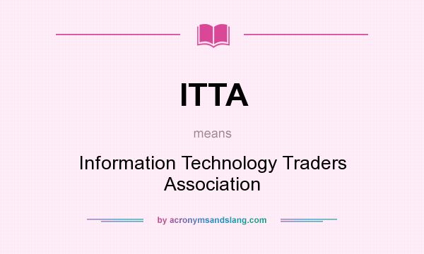 What does ITTA mean? It stands for Information Technology Traders Association