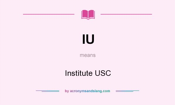 What does IU mean? It stands for Institute USC