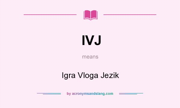 What does IVJ mean? It stands for Igra Vloga Jezik