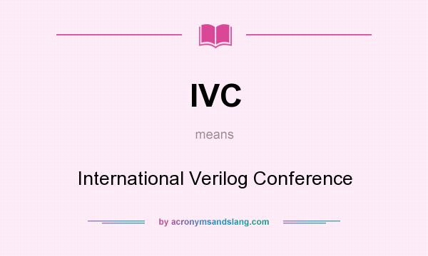 What does IVC mean? It stands for International Verilog Conference