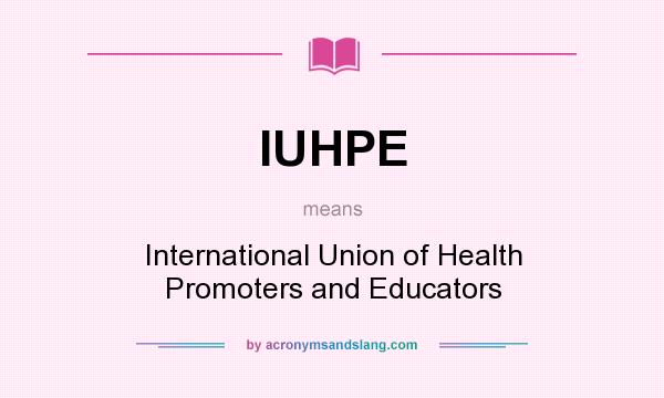What does IUHPE mean? It stands for International Union of Health Promoters and Educators