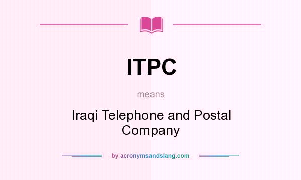 What does ITPC mean? It stands for Iraqi Telephone and Postal Company
