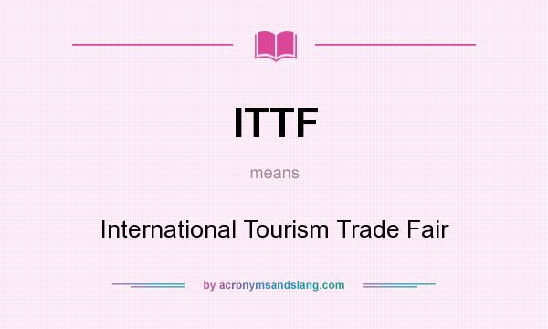 What does ITTF mean? It stands for International Tourism Trade Fair