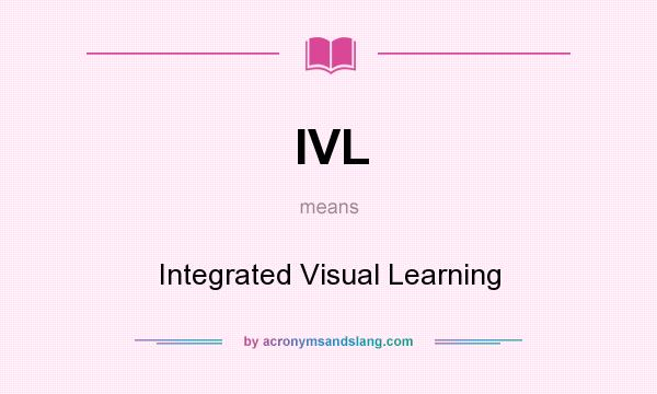 What does IVL mean? It stands for Integrated Visual Learning