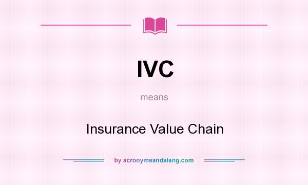 What does IVC mean? It stands for Insurance Value Chain