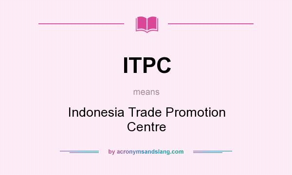 What does ITPC mean? It stands for Indonesia Trade Promotion Centre