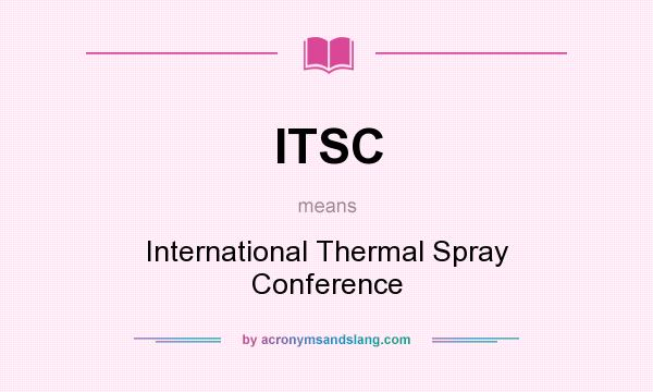 What does ITSC mean? It stands for International Thermal Spray Conference