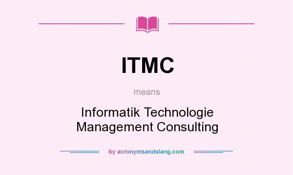 What does ITMC mean? It stands for Informatik Technologie Management Consulting