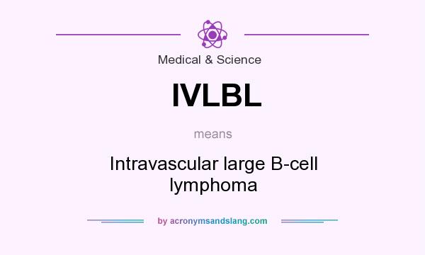 What does IVLBL mean? It stands for Intravascular large B-cell lymphoma