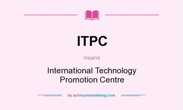 What does ITPC mean? It stands for International Technology Promotion Centre