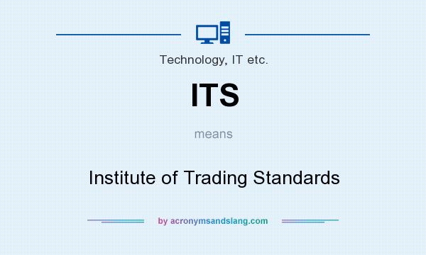 What does ITS mean? It stands for Institute of Trading Standards