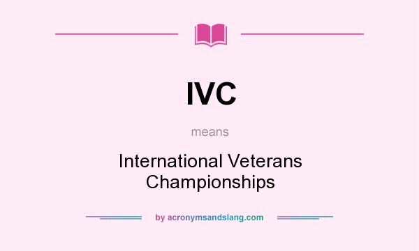 What does IVC mean? It stands for International Veterans Championships