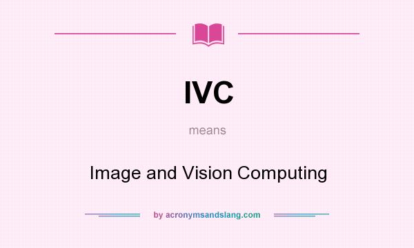 What does IVC mean? It stands for Image and Vision Computing