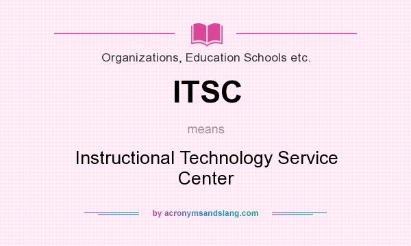 What does ITSC mean? It stands for Instructional Technology Service Center