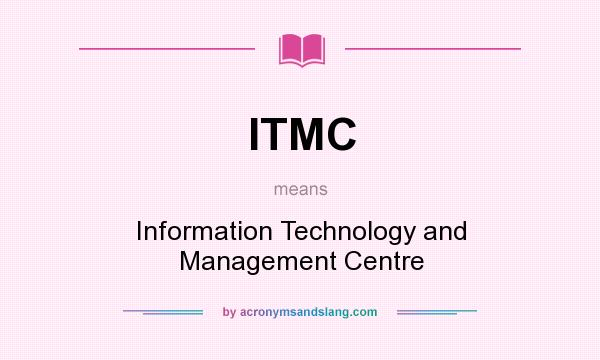 What does ITMC mean? It stands for Information Technology and Management Centre