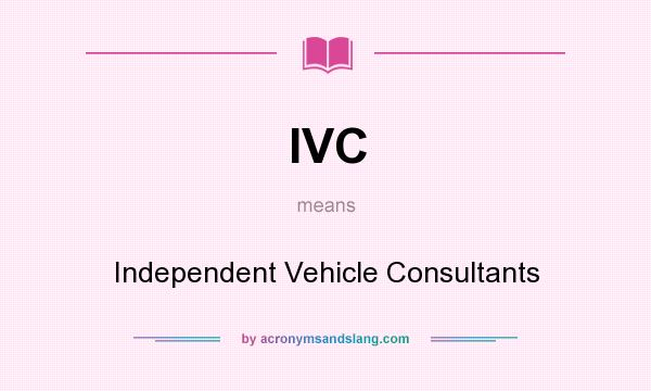 What does IVC mean? It stands for Independent Vehicle Consultants