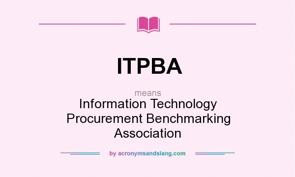 What does ITPBA mean? It stands for Information Technology Procurement Benchmarking Association