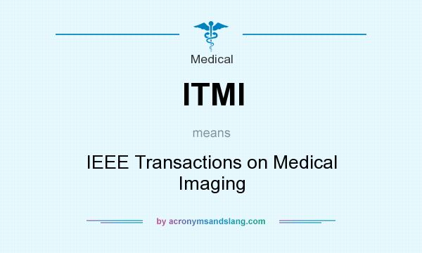 What does ITMI mean? It stands for IEEE Transactions on Medical Imaging