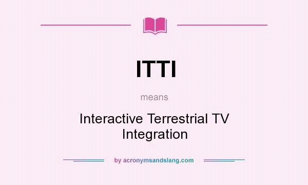 What does ITTI mean? It stands for Interactive Terrestrial TV Integration
