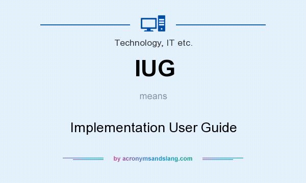 What does IUG mean? It stands for Implementation User Guide