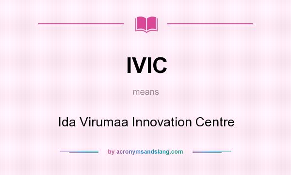 What does IVIC mean? It stands for Ida Virumaa Innovation Centre