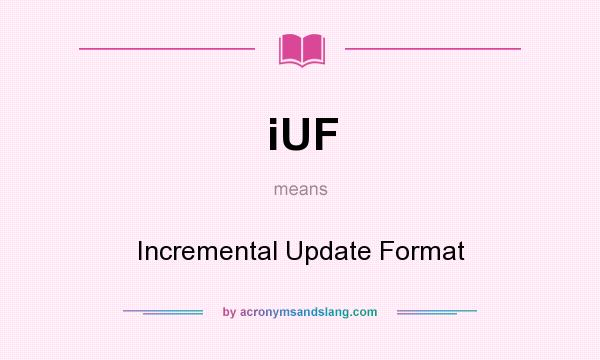 What does iUF mean? It stands for Incremental Update Format