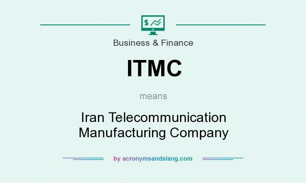 What does ITMC mean? It stands for Iran Telecommunication Manufacturing Company