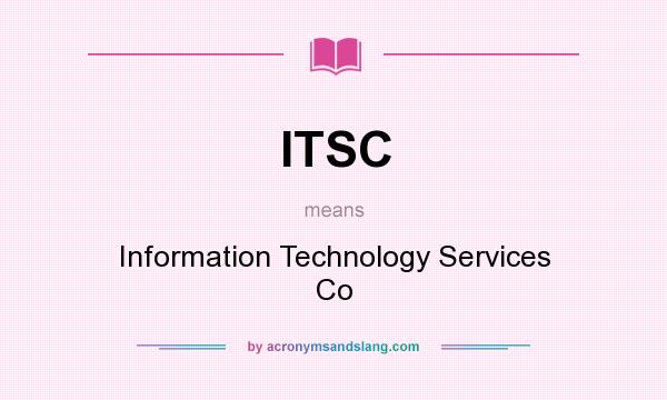 What does ITSC mean? It stands for Information Technology Services Co