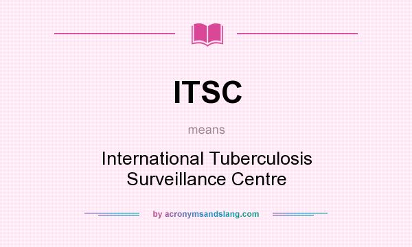 What does ITSC mean? It stands for International Tuberculosis Surveillance Centre
