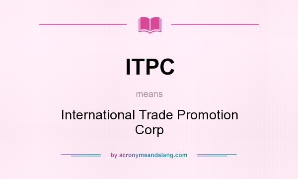 What does ITPC mean? It stands for International Trade Promotion Corp