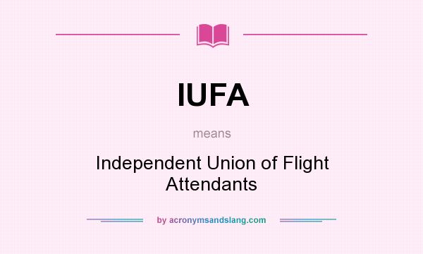 What does IUFA mean? It stands for Independent Union of Flight Attendants