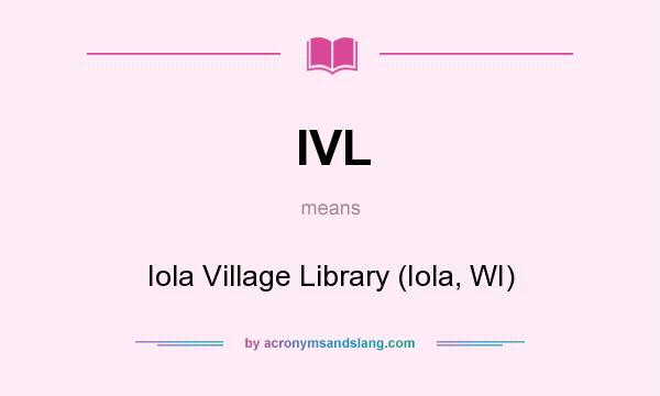 What does IVL mean? It stands for Iola Village Library (Iola, WI)