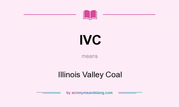 What does IVC mean? It stands for Illinois Valley Coal