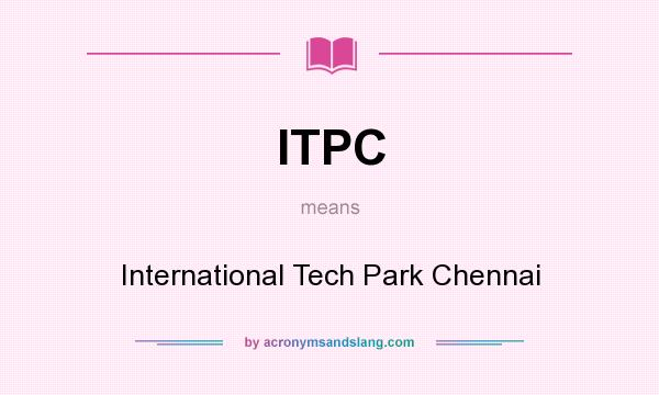 What does ITPC mean? It stands for International Tech Park Chennai