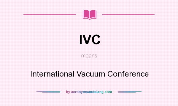 What does IVC mean? It stands for International Vacuum Conference