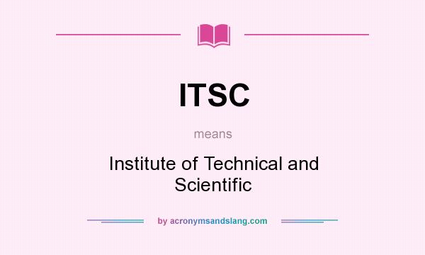 What does ITSC mean? It stands for Institute of Technical and Scientific