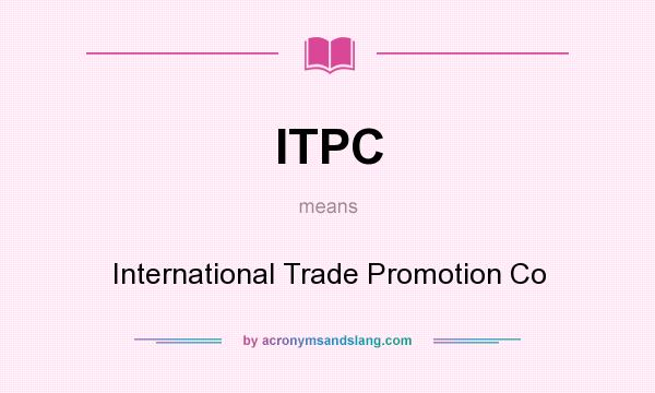 What does ITPC mean? It stands for International Trade Promotion Co